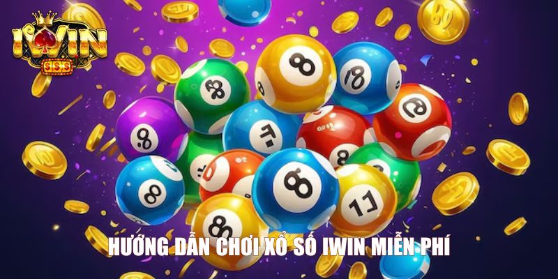 Hướng dẫn chơi xổ số Iwin miễn phí